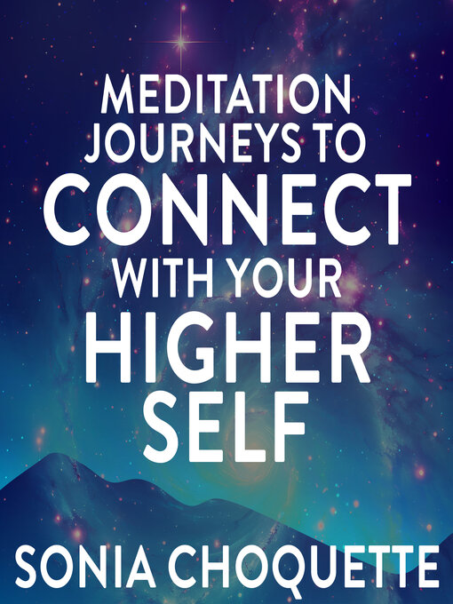 Title details for Meditation Journeys to Connect with Your Higher Self by Sonia Choquette - Available